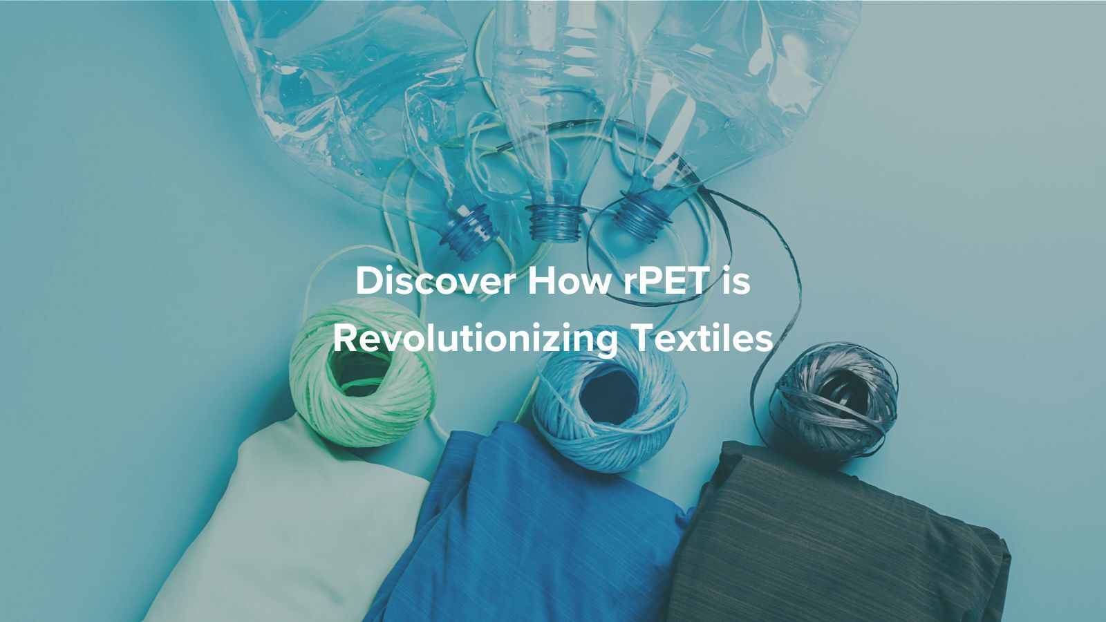 Discover How rPET is Revolutionizing Textiles