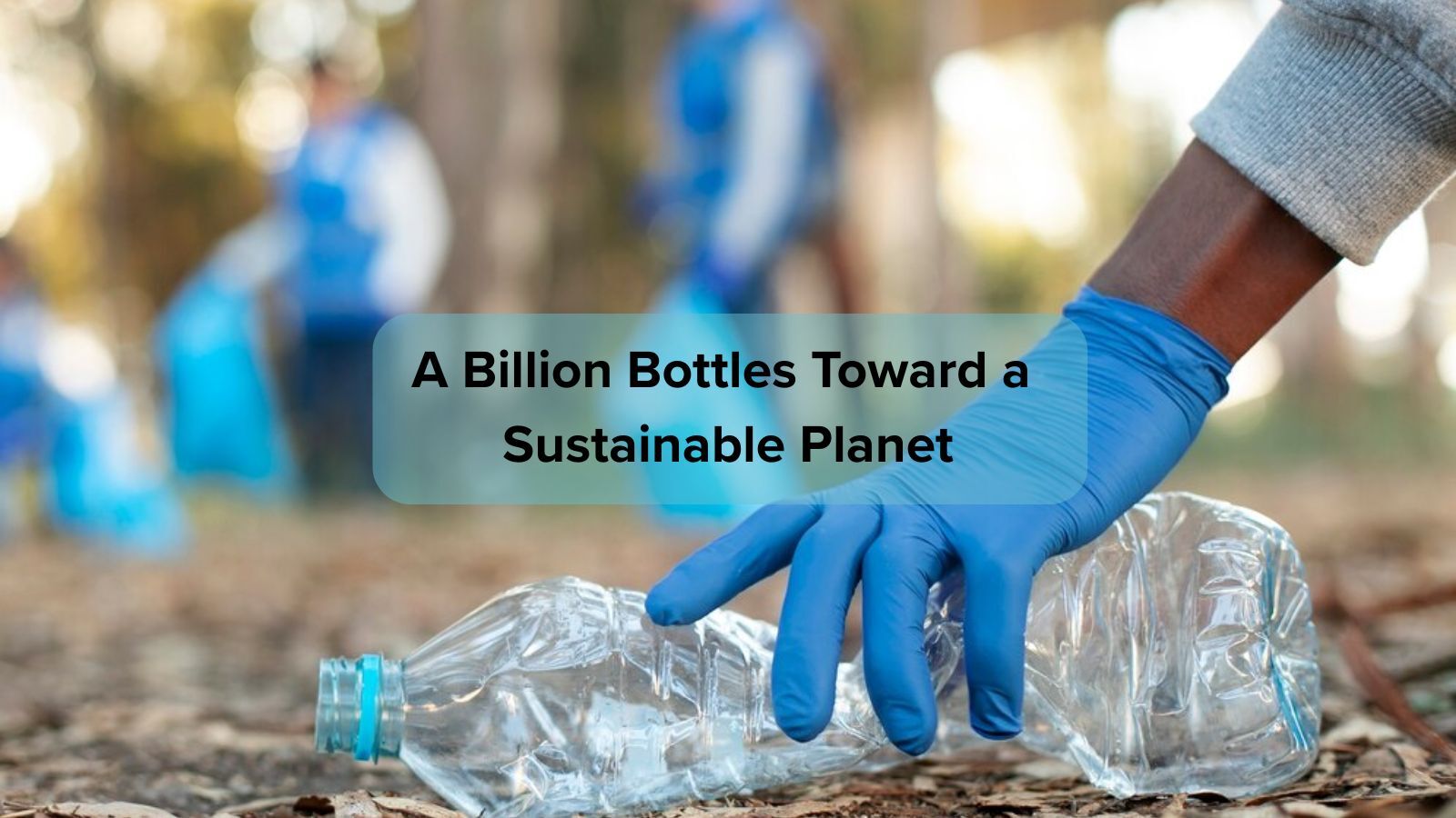 A Billion Bottles Toward a Sustainable Planet